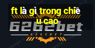 ft là gì trong chiều cao