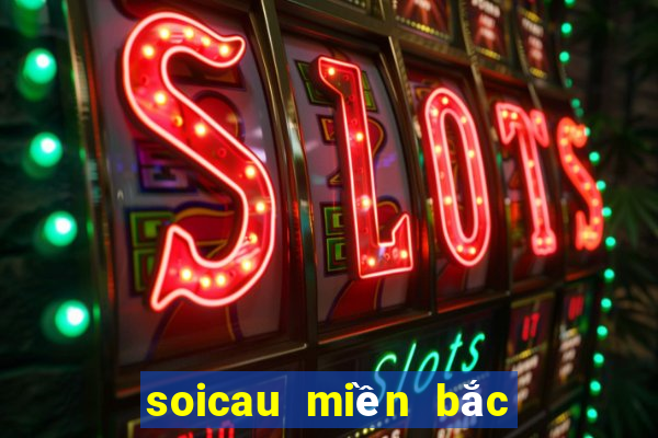 soicau miền bắc hôm nay