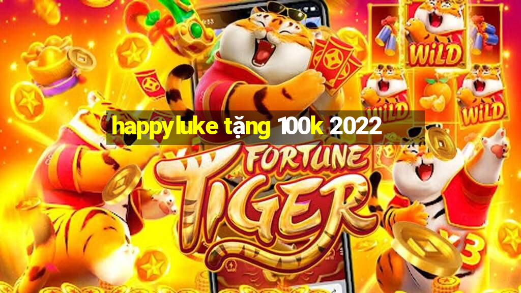 happyluke tặng 100k 2022