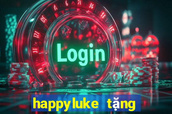 happyluke tặng 100k 2022