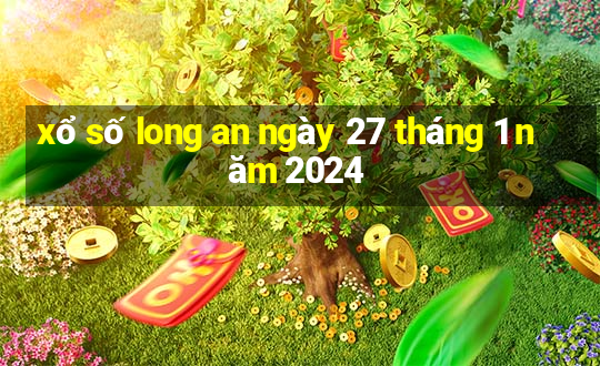 xổ số long an ngày 27 tháng 1 năm 2024