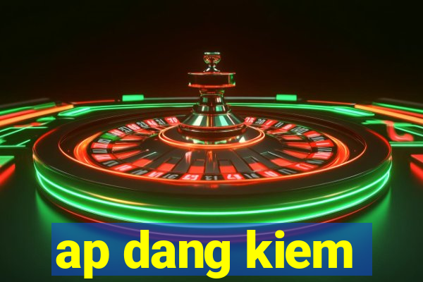 ap dang kiem