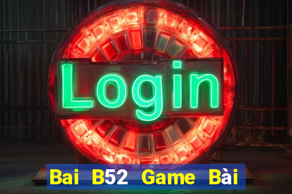 Bai B52 Game Bài Miễn Phí