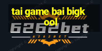 tai game bai bigkool