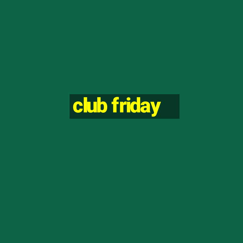 club friday