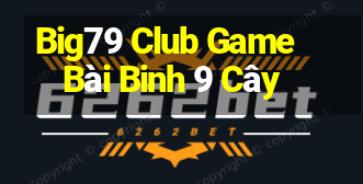 Big79 Club Game Bài Binh 9 Cây