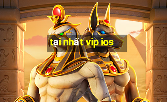 tại nhất vip ios