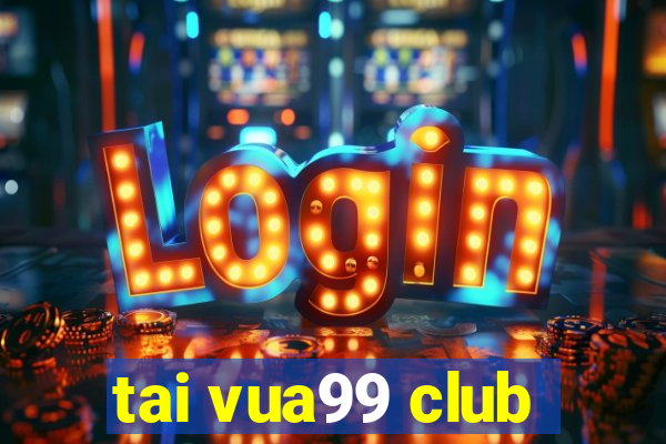 tai vua99 club