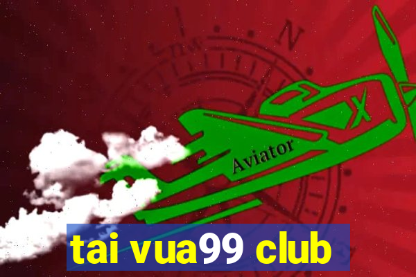 tai vua99 club