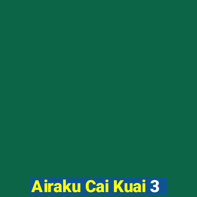 Airaku Cai Kuai 3