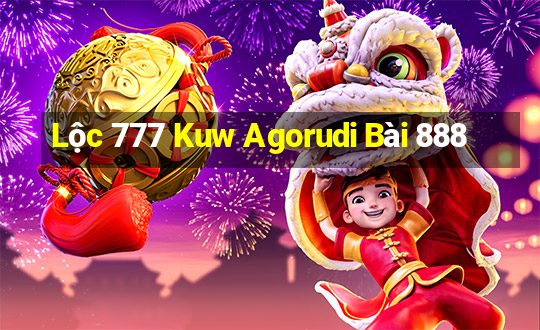 Lộc 777 Kuw Agorudi Bài 888