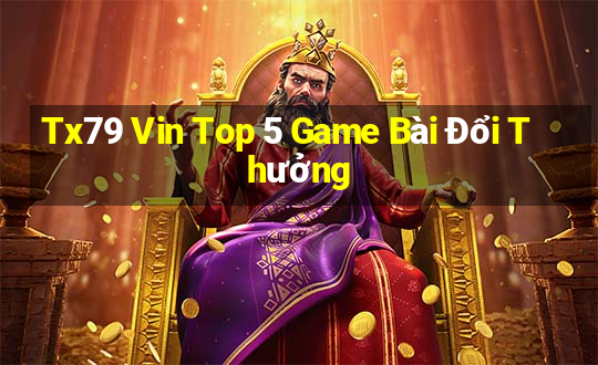 Tx79 Vin Top 5 Game Bài Đổi Thưởng