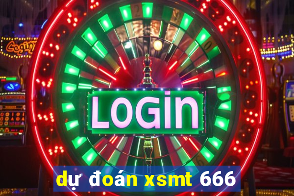 dự đoán xsmt 666