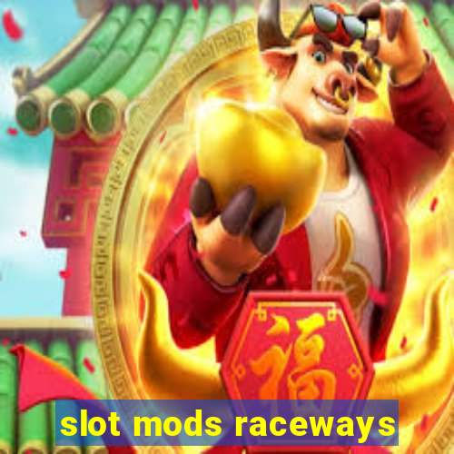 slot mods raceways