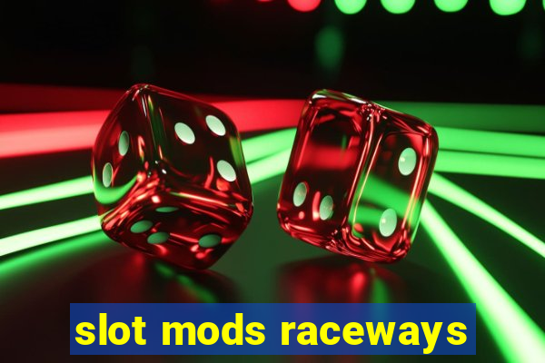 slot mods raceways