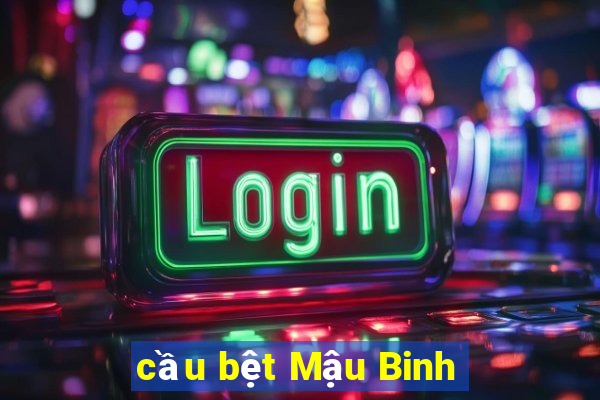 cầu bệt Mậu Binh