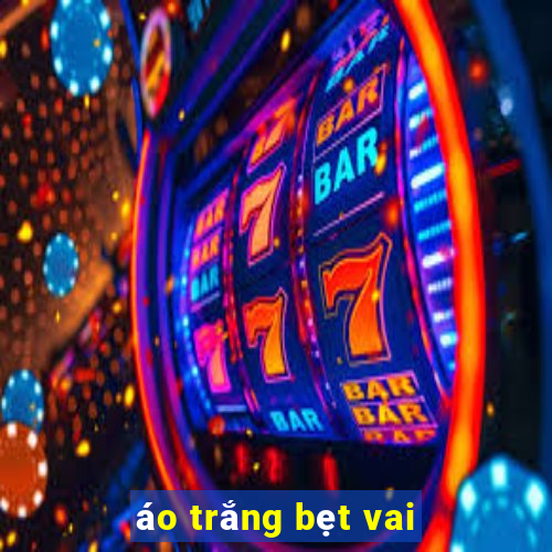 áo trắng bẹt vai