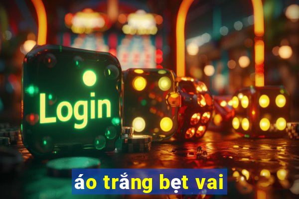 áo trắng bẹt vai