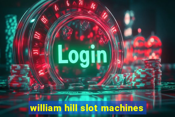 william hill slot machines