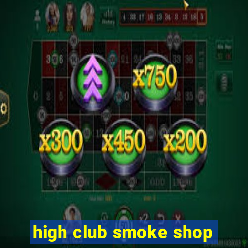 high club smoke shop