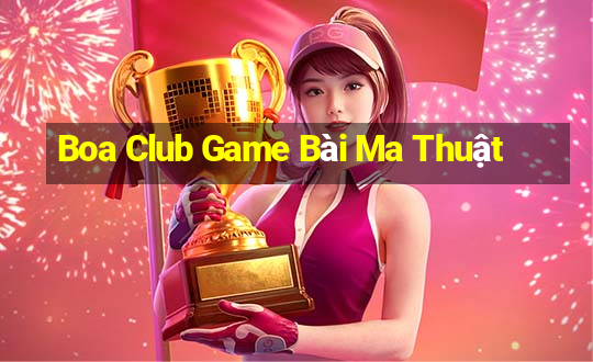 Boa Club Game Bài Ma Thuật