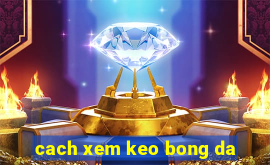 cach xem keo bong da