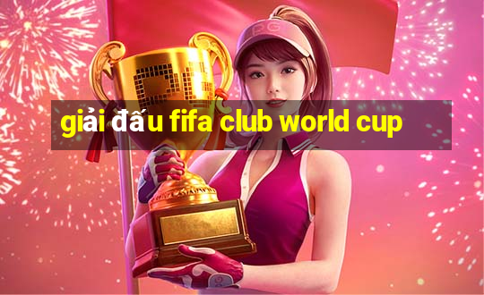 giải đấu fifa club world cup