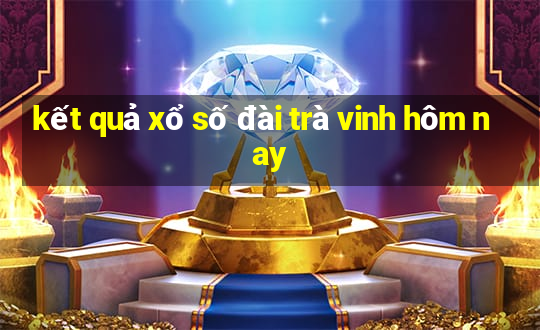 kết quả xổ số đài trà vinh hôm nay