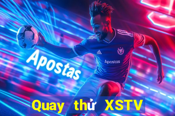 Quay thử XSTV ngày 7