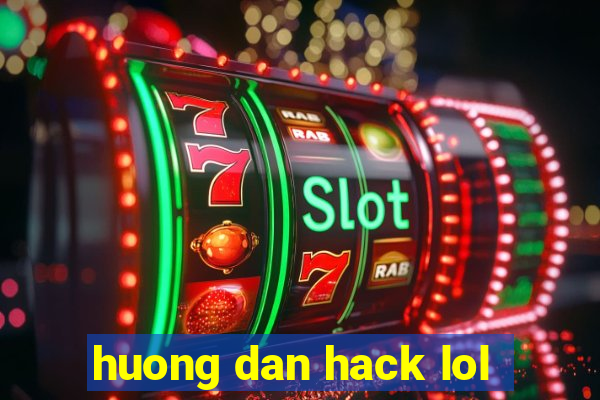 huong dan hack lol