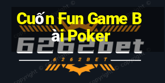 Cuốn Fun Game Bài Poker