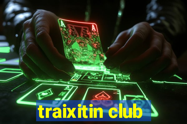 traixitin club