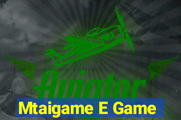 Mtaigame E Game