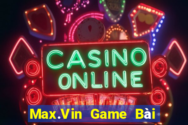 Max.Vin Game Bài Đổi Thưởng