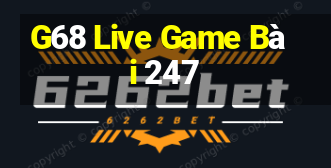 G68 Live Game Bài 247