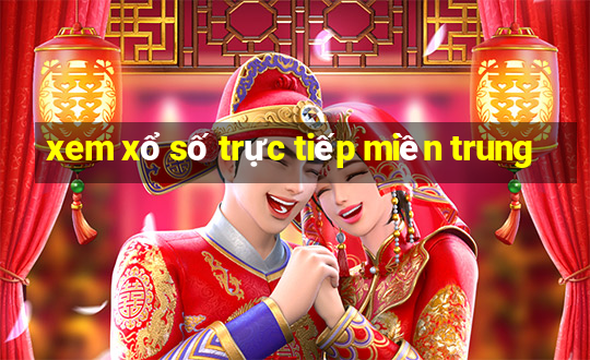 xem xổ số trực tiếp miền trung