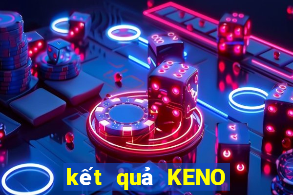 kết quả KENO ngày 4