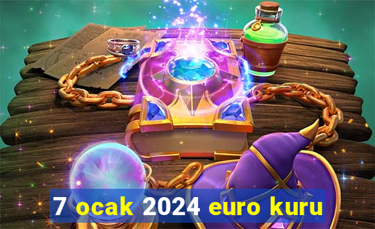 7 ocak 2024 euro kuru