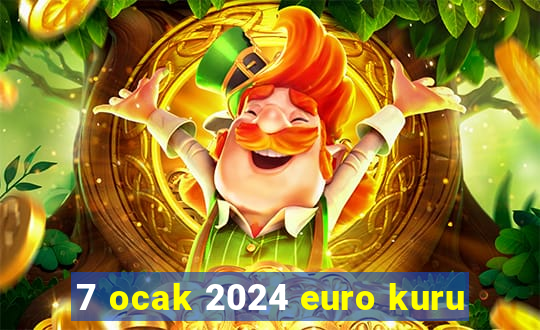 7 ocak 2024 euro kuru