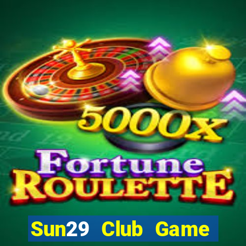 Sun29 Club Game Bài Đổi Thưởng Uy Tín