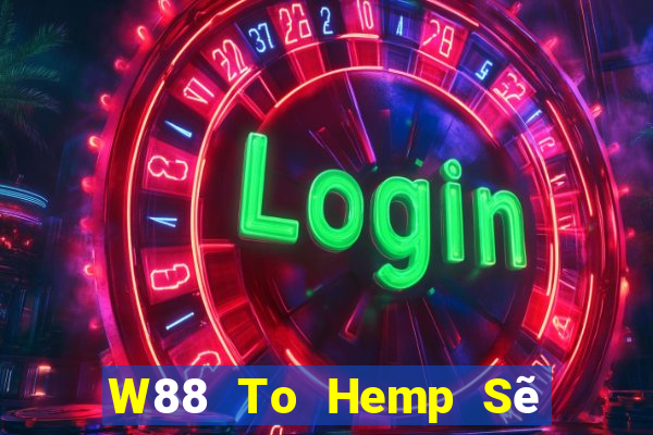 W88 To Hemp Sẽ Vui vẻ