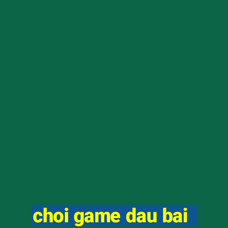 choi game dau bai