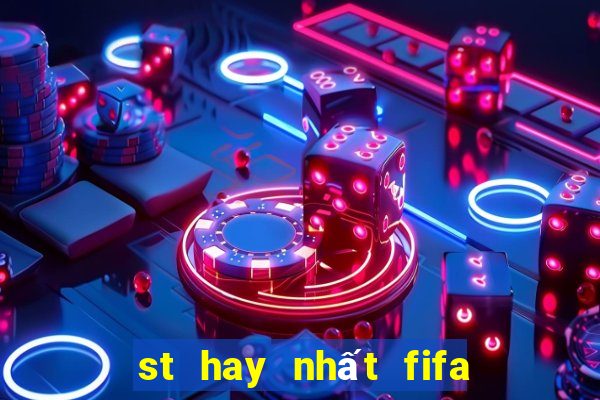 st hay nhất fifa online 3