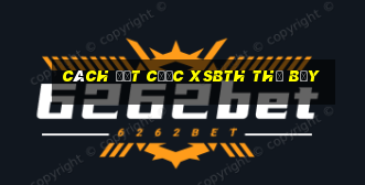 Cách đặt cược XSBTH thứ bảy