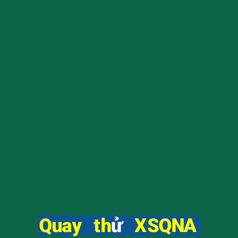 Quay thử XSQNA Thứ 2