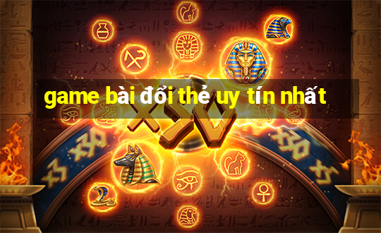 game bài đổi thẻ uy tín nhất