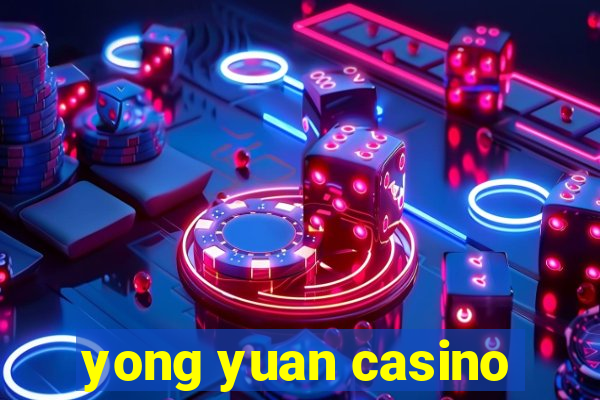 yong yuan casino