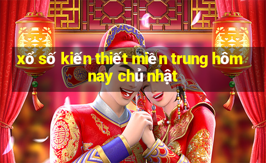 xổ số kiến thiết miền trung hôm nay chủ nhật