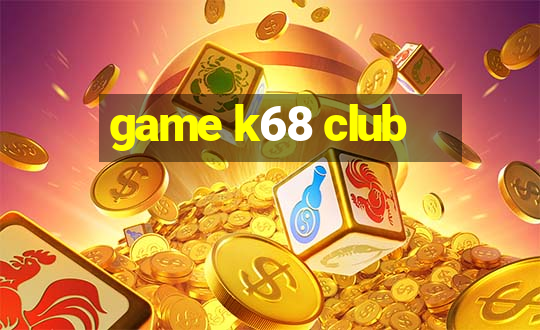 game k68 club