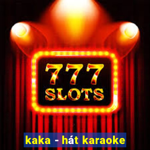 kaka - hát karaoke